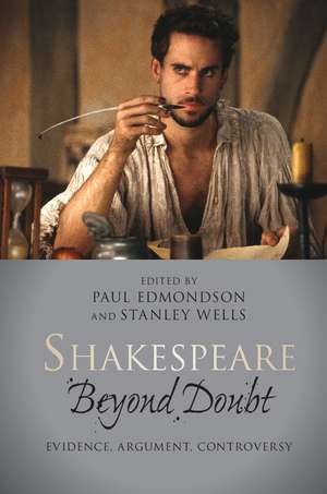 Shakespeare beyond Doubt: Evidence, Argument, Controversy de Paul Edmondson