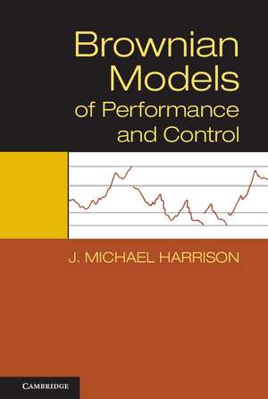 Brownian Models of Performance and Control de J. Michael Harrison