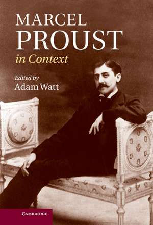 Marcel Proust in Context de Adam Watt