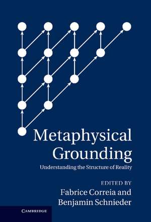 Metaphysical Grounding: Understanding the Structure of Reality de Fabrice Correia