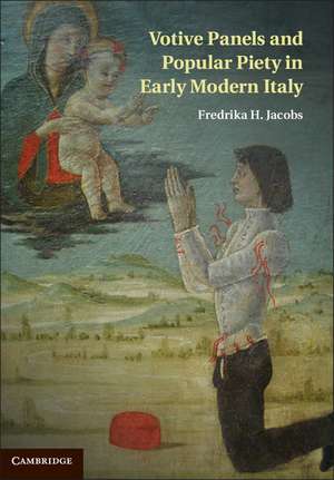 Votive Panels and Popular Piety in Early Modern Italy de Fredrika H. Jacobs