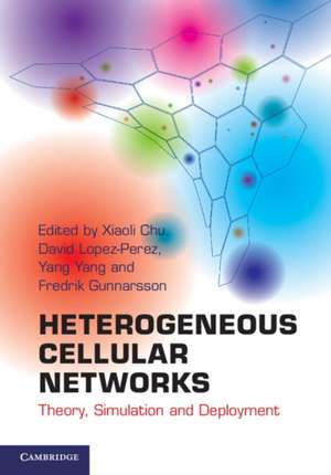 Heterogeneous Cellular Networks: Theory, Simulation and Deployment de Xiaoli Chu