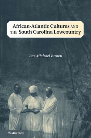 African-Atlantic Cultures and the South Carolina Lowcountry de Ras Michael Brown