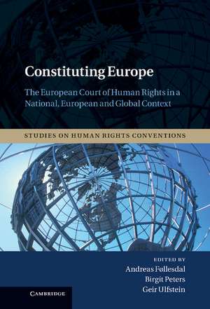 Constituting Europe: The European Court of Human Rights in a National, European and Global Context de Andreas Føllesdal