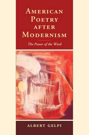 American Poetry after Modernism: The Power of the Word de Albert Gelpi