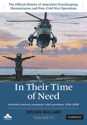 In their Time of Need: Australia's Overseas Emergency Relief Operations 1918–2006 de Steven Bullard