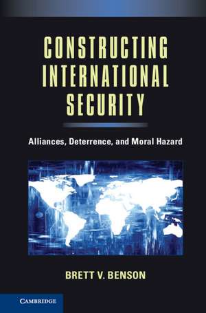 Constructing International Security: Alliances, Deterrence, and Moral Hazard de Brett V. Benson