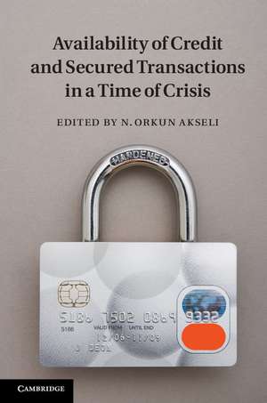 Availability of Credit and Secured Transactions in a Time of Crisis de N. Orkun Akseli