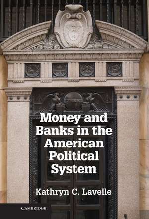 Money and Banks in the American Political System de Kathryn C. Lavelle