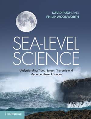 Sea-Level Science: Understanding Tides, Surges, Tsunamis and Mean Sea-Level Changes de David Pugh