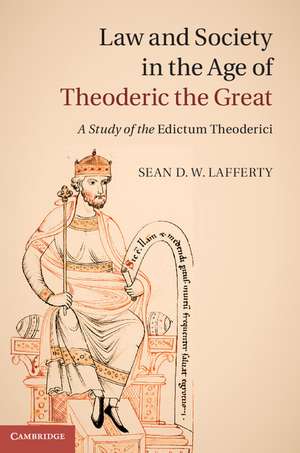 Law and Society in the Age of Theoderic the Great: A Study of the Edictum Theoderici de Sean D. W. Lafferty