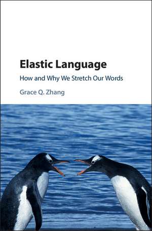 Elastic Language: How and Why We Stretch our Words de Grace Q. Zhang