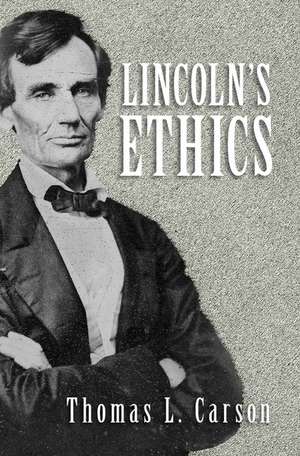 Lincoln's Ethics de Thomas L. Carson