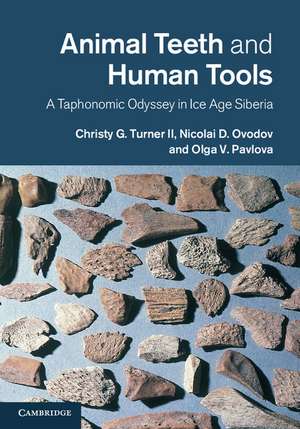 Animal Teeth and Human Tools: A Taphonomic Odyssey in Ice Age Siberia de Christy G. Turner II