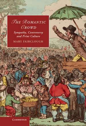 The Romantic Crowd: Sympathy, Controversy and Print Culture de Mary Fairclough