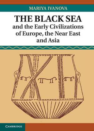 The Black Sea and the Early Civilizations of Europe, the Near East and Asia de Mariya Ivanova