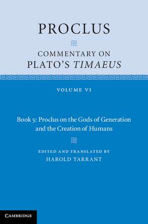 Proclus: Commentary on Plato's Timaeus: Volume 6, Book 5: Proclus on the Gods of Generation and the Creation of Humans de Proclus