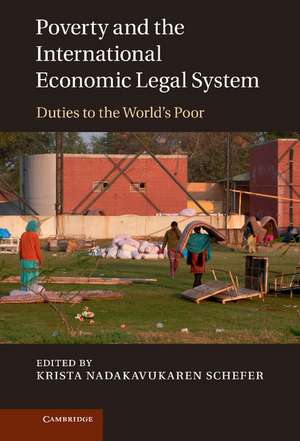 Poverty and the International Economic Legal System: Duties to the World's Poor de Krista Nadakavukaren Schefer