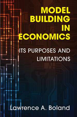 Model Building in Economics: Its Purposes and Limitations de Lawrence A. Boland