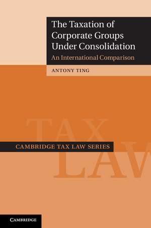 The Taxation of Corporate Groups under Consolidation: An International Comparison de Antony Ting