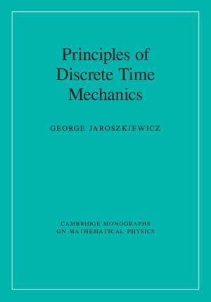 Principles of Discrete Time Mechanics de George Jaroszkiewicz