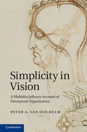 Simplicity in Vision: A Multidisciplinary Account of Perceptual Organization de Peter A. van der Helm