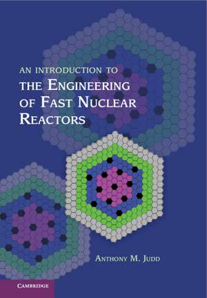 An Introduction to the Engineering of Fast Nuclear Reactors de Anthony M. Judd