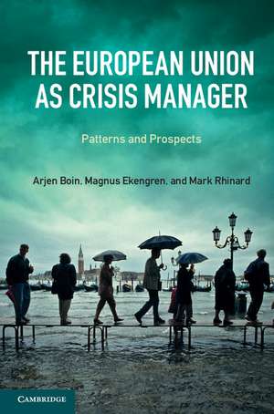 The European Union as Crisis Manager: Patterns and Prospects de Arjen Boin