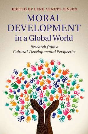 Moral Development in a Global World: Research from a Cultural-Developmental Perspective de Lene Arnett Jensen