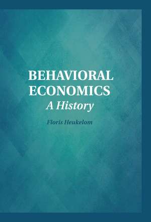 Behavioral Economics: A History de Floris Heukelom