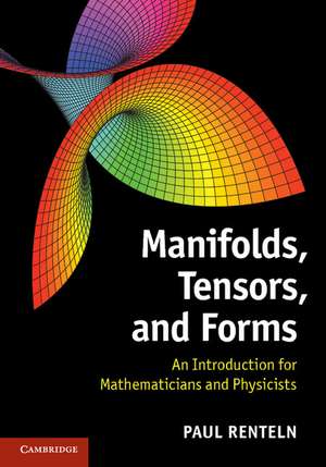 Manifolds, Tensors, and Forms: An Introduction for Mathematicians and Physicists de Paul Renteln