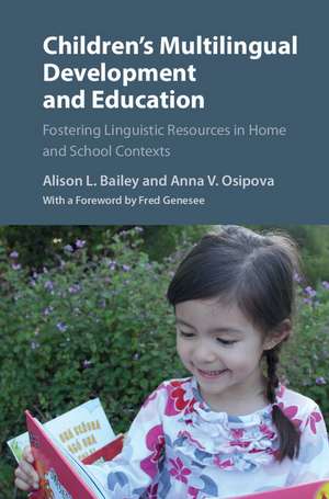 Children's Multilingual Development and Education: Fostering Linguistic Resources in Home and School Contexts de Alison L. Bailey