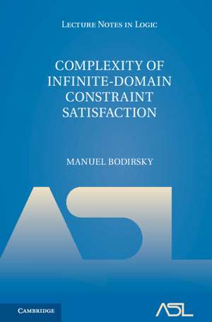 Complexity of Infinite-Domain Constraint Satisfaction de Manuel Bodirsky