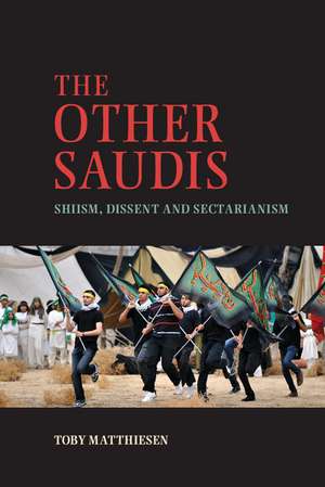 The Other Saudis: Shiism, Dissent and Sectarianism de Toby Matthiesen