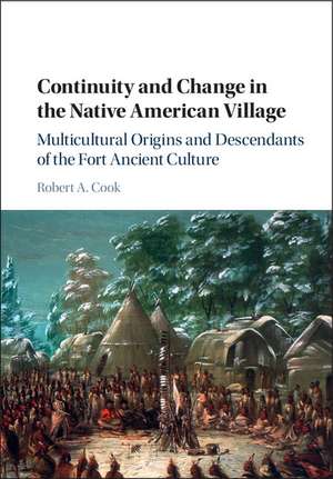 Continuity and Change in the Native American Village: Multicultural Origins and Descendants of the Fort Ancient Culture de Roberta Cook