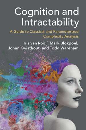 Cognition and Intractability: A Guide to Classical and Parameterized Complexity Analysis de Iris van Rooij