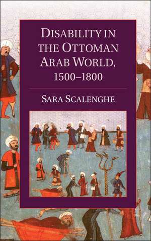 Disability in the Ottoman Arab World, 1500–1800 de Sara Scalenghe