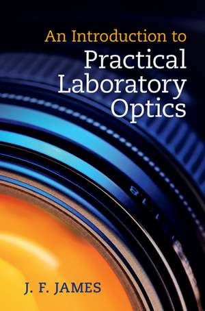 An Introduction to Practical Laboratory Optics de J F James
