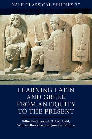 Learning Latin and Greek from Antiquity to the Present de Elizabeth P. Archibald