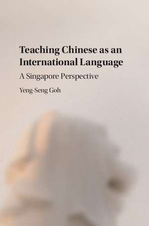 Teaching Chinese as an International Language: A Singapore Perspective de Yeng-Seng Goh