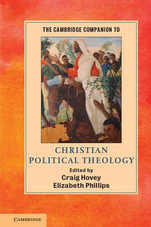 The Cambridge Companion to Christian Political Theology de Craig Hovey