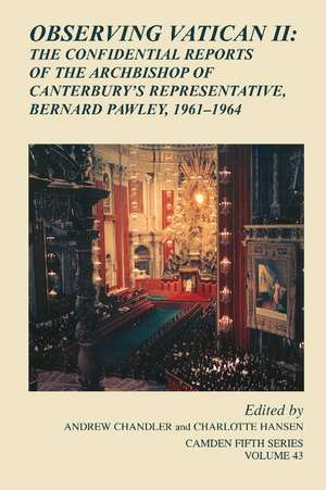 Observing Vatican II: The Confidential Reports of the Archbishop of Canterbury's Representative, Bernard Pawley, 1961–1964 de Andrew Chandler