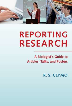 Reporting Research: A Biologist's Guide to Articles, Talks, and Posters de R. S. Clymo