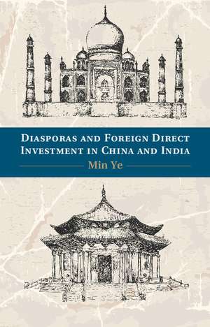 Diasporas and Foreign Direct Investment in China and India de Min Ye