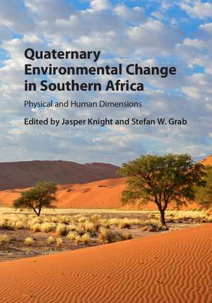 Quaternary Environmental Change in Southern Africa: Physical and Human Dimensions de Jasper Knight