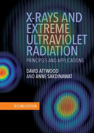 X-Rays and Extreme Ultraviolet Radiation: Principles and Applications de David Attwood