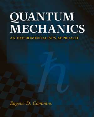 Quantum Mechanics: An Experimentalist's Approach de Eugene D. Commins