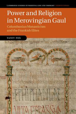 Power and Religion in Merovingian Gaul: Columbanian Monasticism and the Frankish Elites de Yaniv Fox