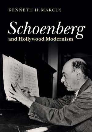 Schoenberg and Hollywood Modernism de Kenneth H. Marcus