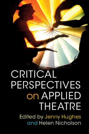 Critical Perspectives on Applied Theatre de Jenny Hughes